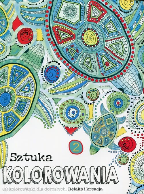 Sztuka kolorowania 2 32 kolorowanki dla dorosłych. Relaks i kreacja