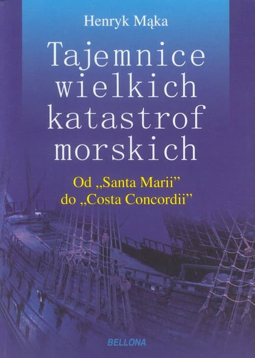 Tajemnice wielkich katastrof morskich Od Santa Marii do Costa Concordii