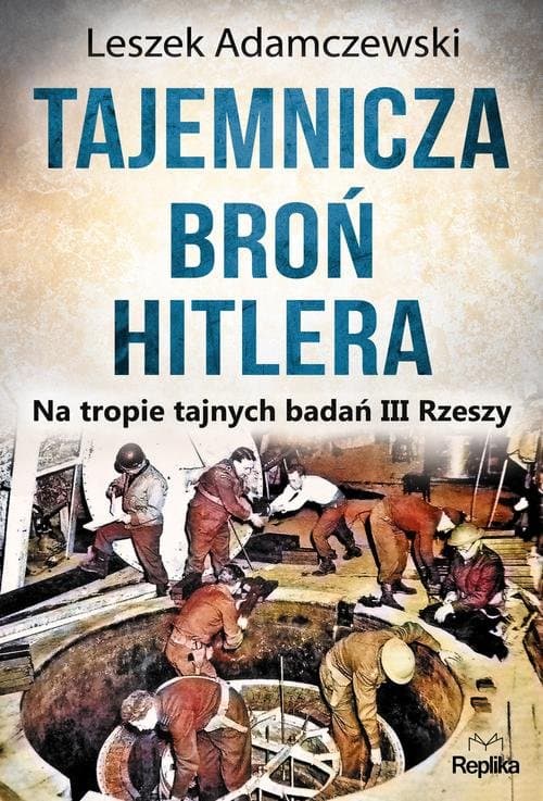 Tajemnicza broń Hitlera Na tropie tajnych badań III Rzeszy