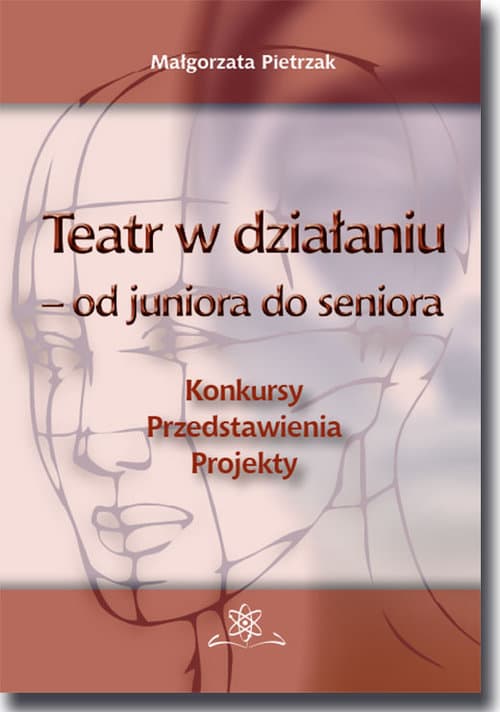 Teatr w działaniu - od juniora do seniora Konkursy - Przedstawienia - Projekty