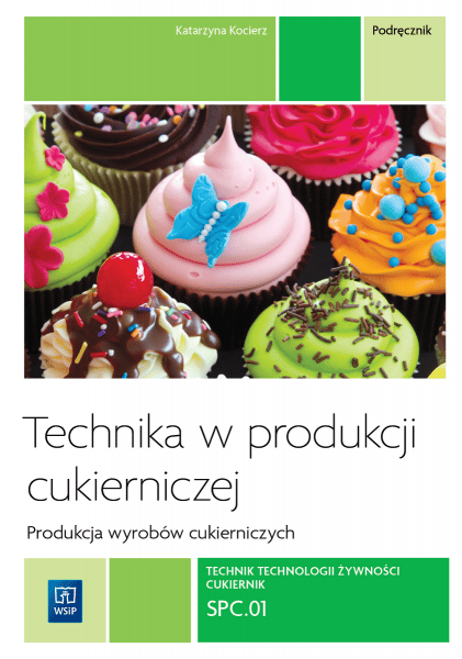 Technika w produkcji cukierniczej Podręcznik Tom 1 Technik technologii żywności cukiernik T.4 Szkoła ponadgimnazjalna