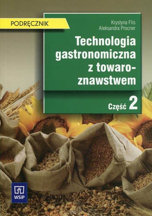 Technologia gastronomiczna z towaroznawstwem Podręcznik Część 2 Szkoła ponadgimnazjalna