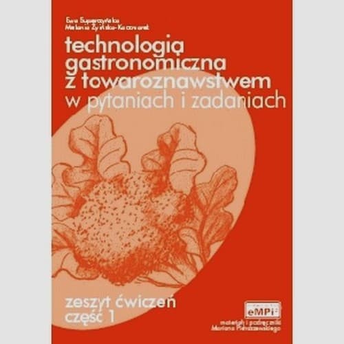 Technologia gastronomiczna z towaroznawstwem w pytaniach i zadaniach Zeszyt ćwiczeń Część 1 Zasadnicza szkoła zawodowa