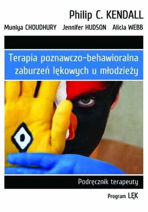 Terapia poznawczo-behawioralna zaburzeń lękowych u młodzieży Podręcznik terapeuty. Program „Lęk”