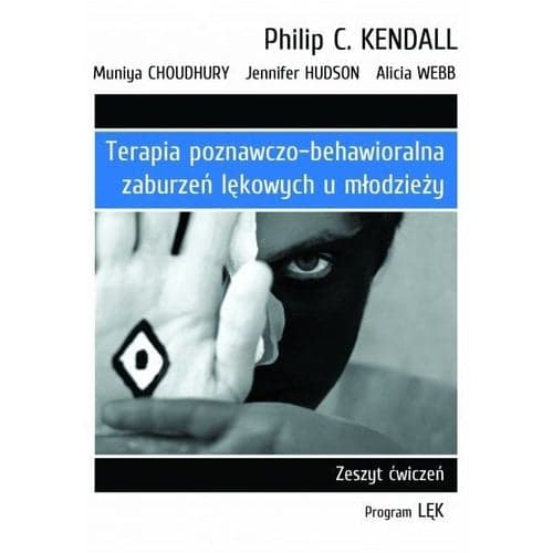 Terapia poznawczo-behawioralna zaburzeń lękowych u młodzieży Zeszyt ćwiczeń. Program „Lęk”