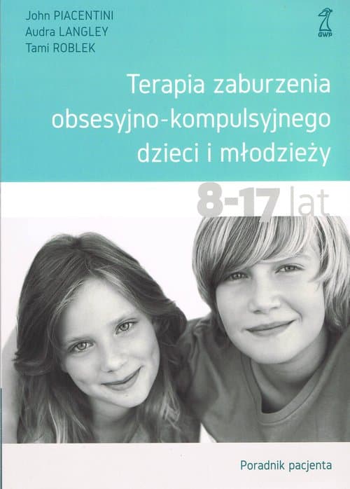 Terapia zaburzenia obsesyjno-kompulsyjnego dzieci i młodzieży Poradnik pacjenta