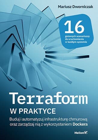 Terraform w praktyce. Buduj i automatyzuj infrastrukturę chmurową oraz zarządzaj nią z wykorzystanie