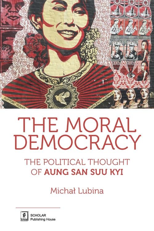 The Moral Democracy The Political Thought of Aung San Suu Kyi