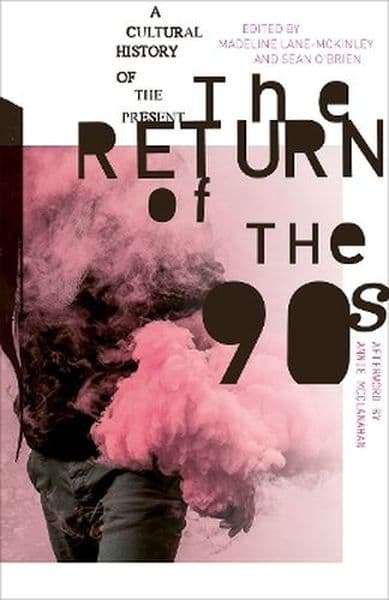 The Return of the 90s. A Cultural History of the Present