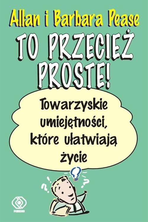 To przecież proste! Towarzyskie umiejętności, które ułatwiają życie