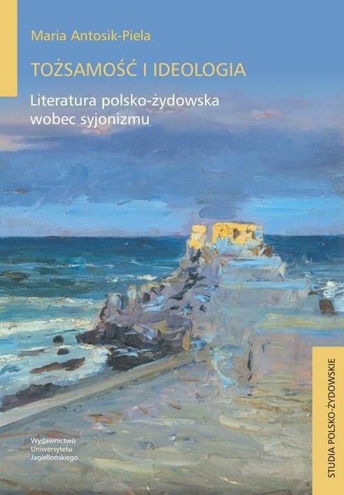 Tożsamość i ideologia Literatura polsko-żydowska wobec syjonizmu