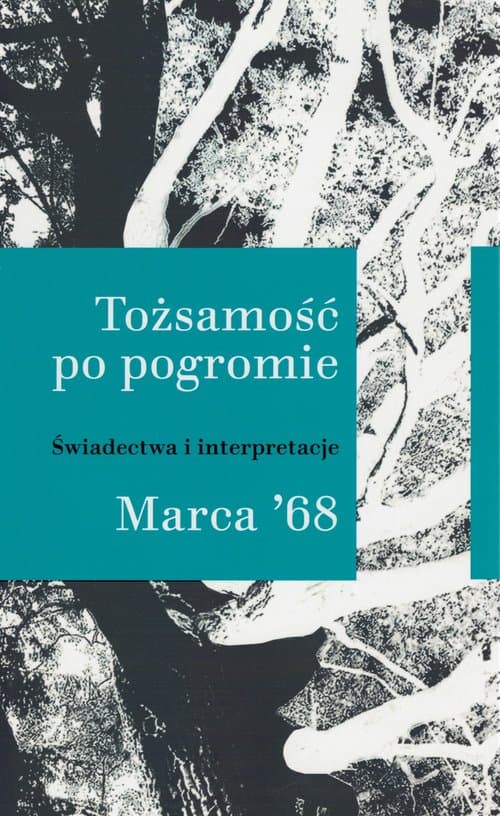 Tożsamość po pogromie Marca '68 Świadectwa i interpretacje