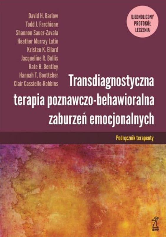 Transdiagnostyczna terapia poznawczo-behawioralna zaburzeń emocjonalnych Podręcznik terapeuty  Ujednolicony Protokół Leczenia