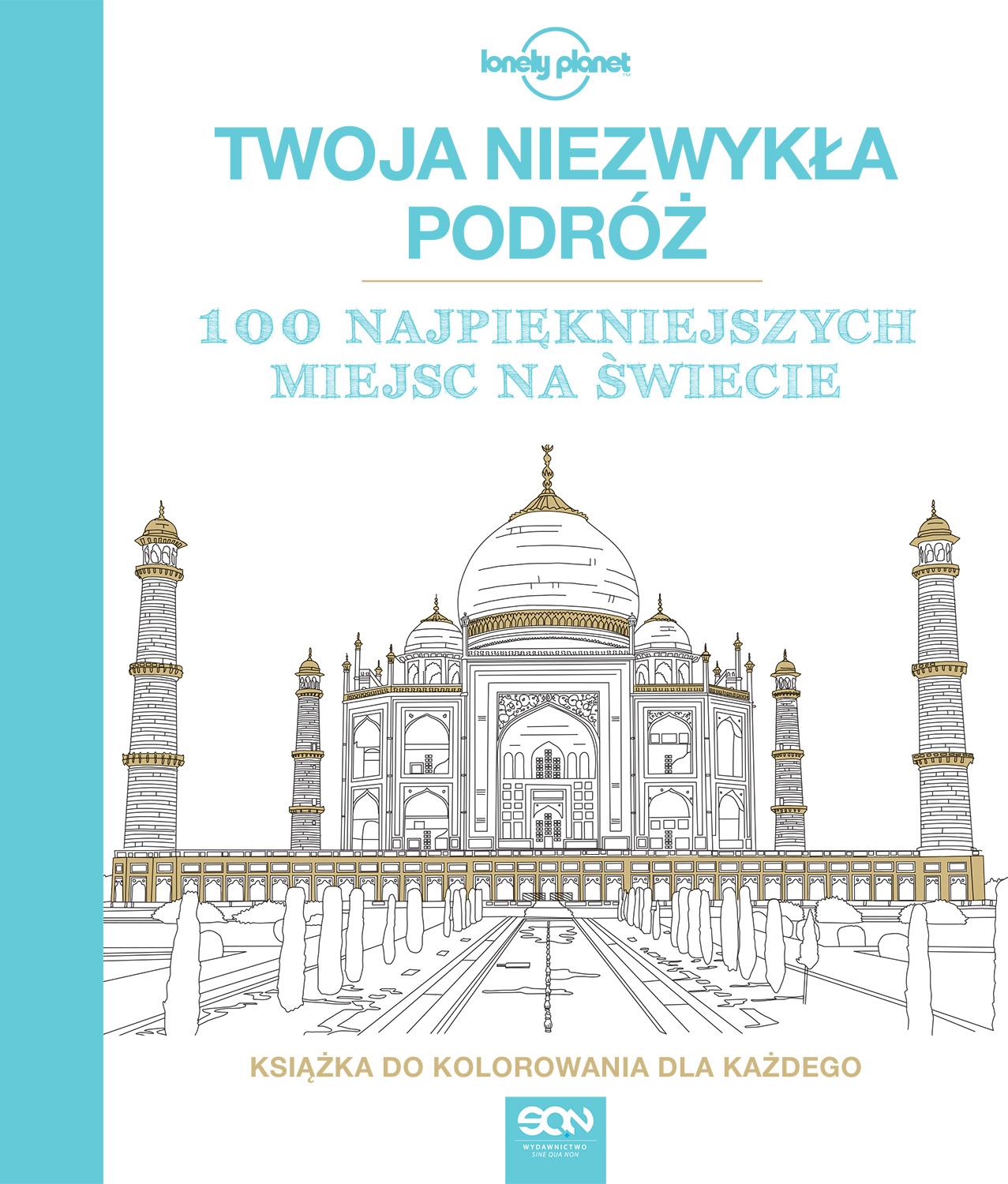 Twoja niezwykła podróż. 100 najpiękniejszych miejsc na świecie. Książka do kolorowania dla każdego