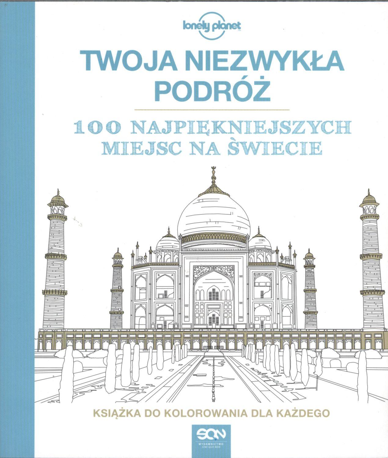 Twoja niezwykła podróż 100 najpiękniejszych miejsc na świecie Książka do kolorowania dla każdego