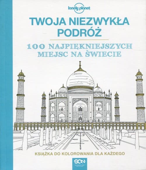 Twoja niezwykła podróż 100 najpiękniejszych miejsc na świecie Książka do kolorowania dla każdego