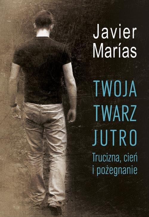 Twoja twarz jutro. Trucizna, cień i pożegnanie