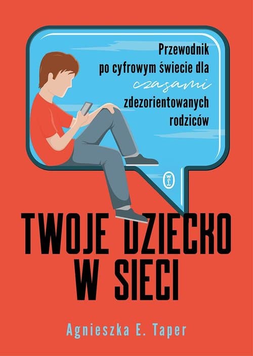 Twoje dziecko w sieci Przewodnik po cyfrowym świecie dla czasami zdezorientowanych rodziców