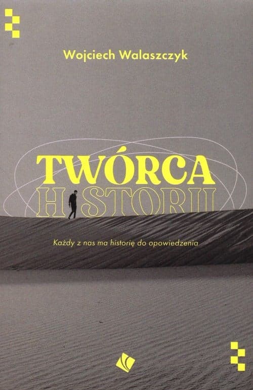 Twórca historii Każdy z nas ma historię do opowiedzenia