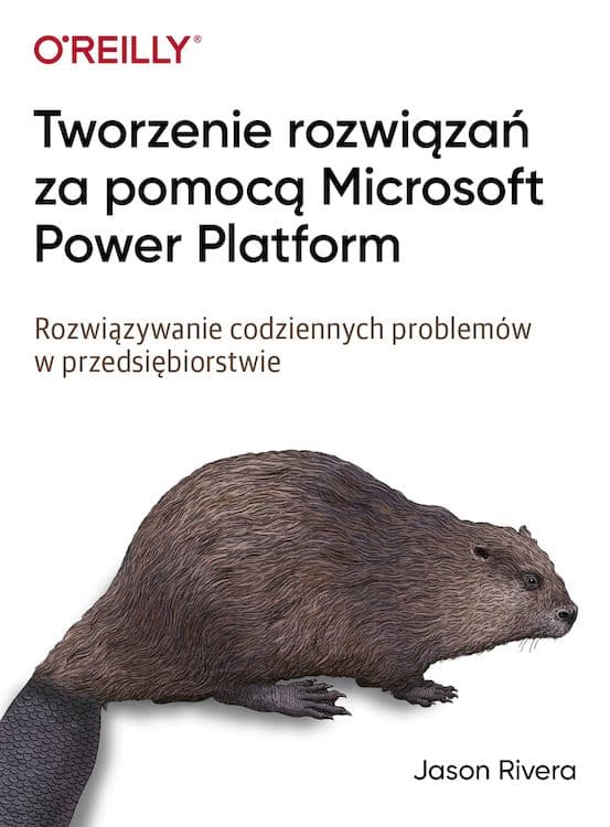 Tworzenie rozwiązań za pomocą Microsoft Power Platform. Rozwiązywanie codziennych problemów w przedsiębiorstwie