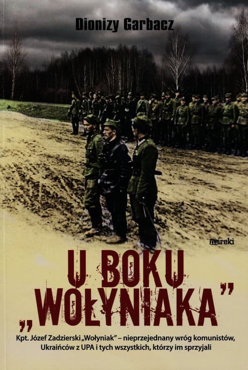 U boku Wołyniaka Kpt. Józef Zadzierski "Wołyniak" - nieprzejednany wróg komunistów, Ukraińców z UPA i tych wszystkich, którzy im sprzyjali