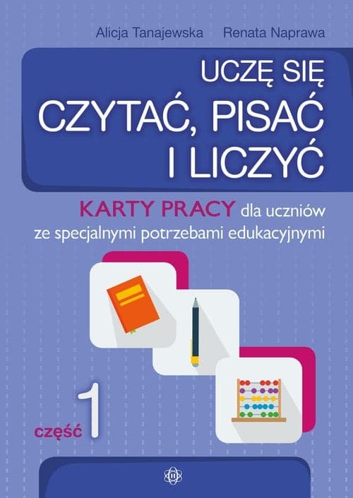 Uczę się czytać pisać i liczyć Część 1 Karty pracy dla uczniów ze specjalnymi potrzebami edukacyjnymi