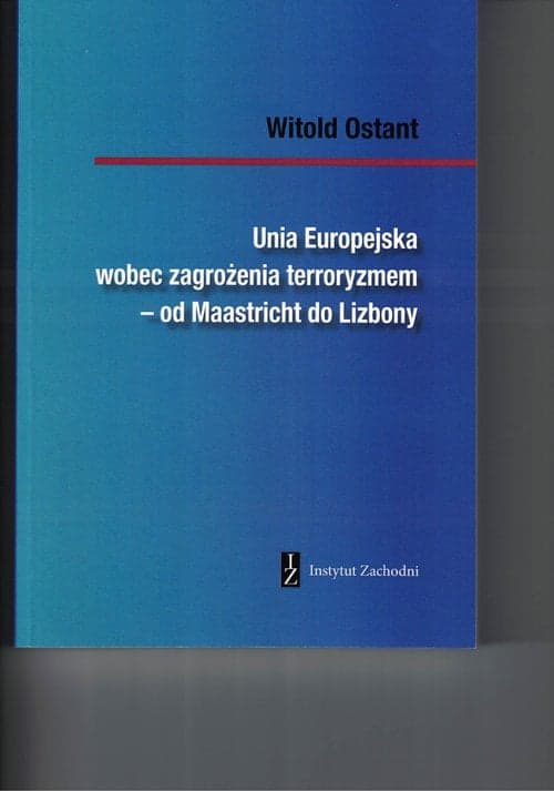 Unia Europejska wobec zagrożenia terroryzmem od Maastricht do Lizbony