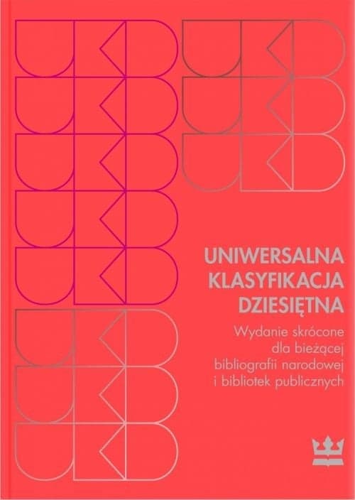 Uniwersalna Klasyfikacja Dziesiętna Wydanie skrócone dla bieżącej bibliografii narodowej i bibliotek publicznych