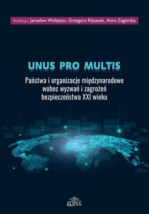 Unus pro multis Państwa i organizacje międzynarodowe wobec wyzwań i zagrożeń bezpieczeństwa XXI wieku