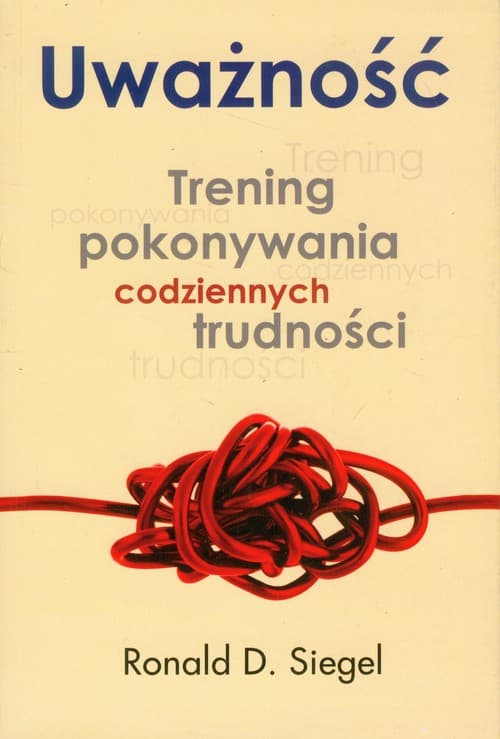 Uważność. Trening pokonywania codziennych trudności