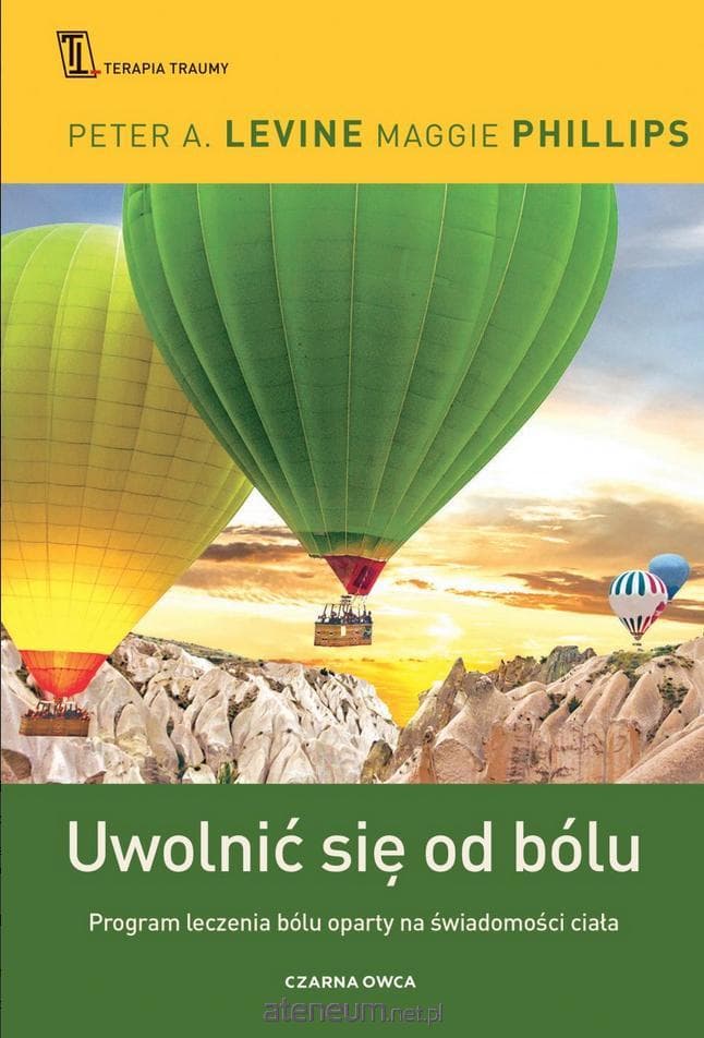 Uwolnić się od bólu. Program leczenia bólu oparty na świadomości ciała