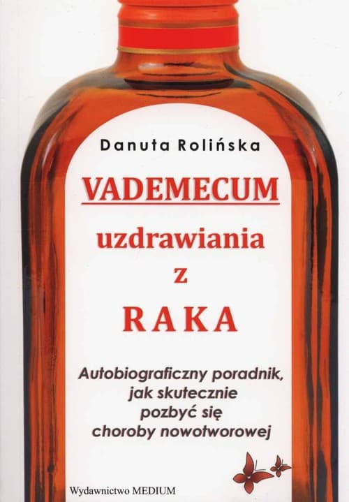 Vademecum uzdrawiania z raka Autobiograficzny poradnik, jak skutecznie pozbyć się choroby nowotworowej