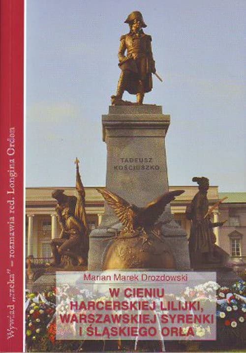 W cieniu harcerskiej lilijki warszawskiej syrenki i śląskiego orła Wywiad red. Longiny Ordon z prof. Marianem Markiem Drozdowskim