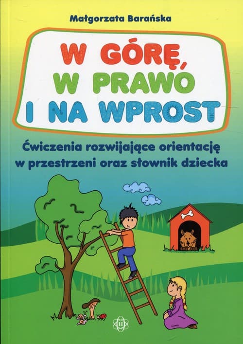 W górę, w prawo i na wprost Ćwiczenia rozwijające orientację w przestrzeni oraz słownik dziecka