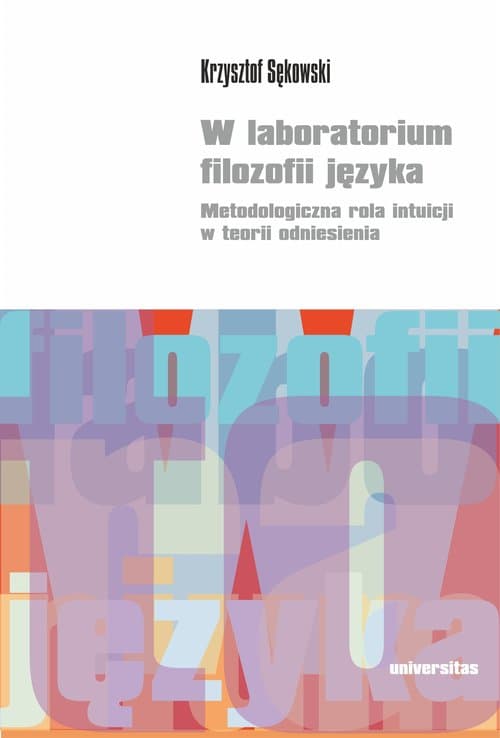 W laboratorium filozofii języka. Metodologiczna rola intuicji w teorii odniesienia