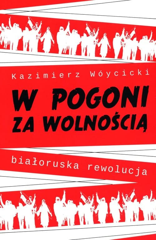 W pogoni za wolnością. Białoruska rewolucja