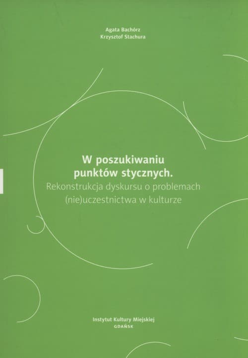 W poszukiwaniu punktów stycznych Rekonstrukcja dyskursu o problemach (nie)uczestnictwa w kulturze.