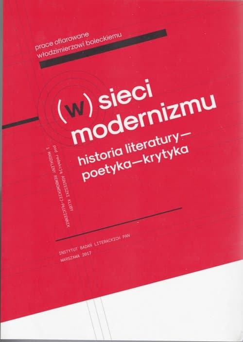 W sieci modernizmu Historia literatury – poetyka – krytyka. Prace ofiarowane Włodzimierzowi Boleckiemu