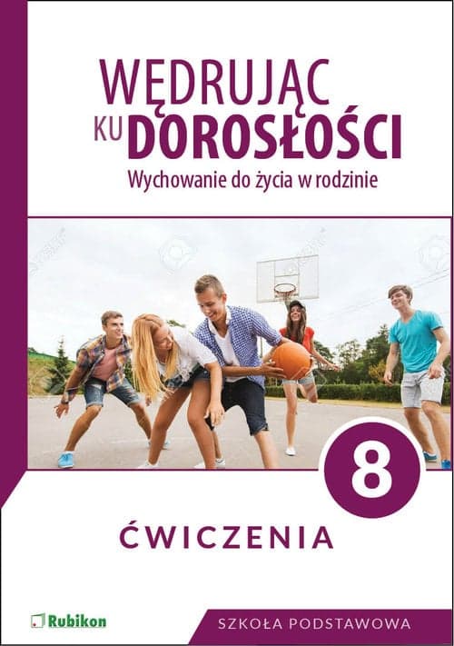 Wędrując ku dorosłości. Ćwiczenia dla klasy 8 szkoły podstawowej Wychowanie do życia w rodzinie.