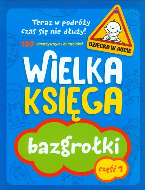 Wielka księga. Bazgrołki. Część 1. Teraz w podróży czas się nie dłuży!