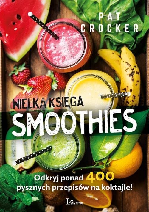 Wielka księga smoothies Odkryj ponad 400 przepisów!