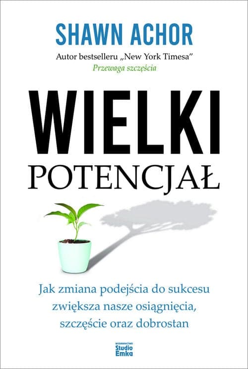 Wielki potencjał Jak zmiana podejścia do sukcesu zwiększa nasze osiągnięcia, szczęście oraz dobrostan