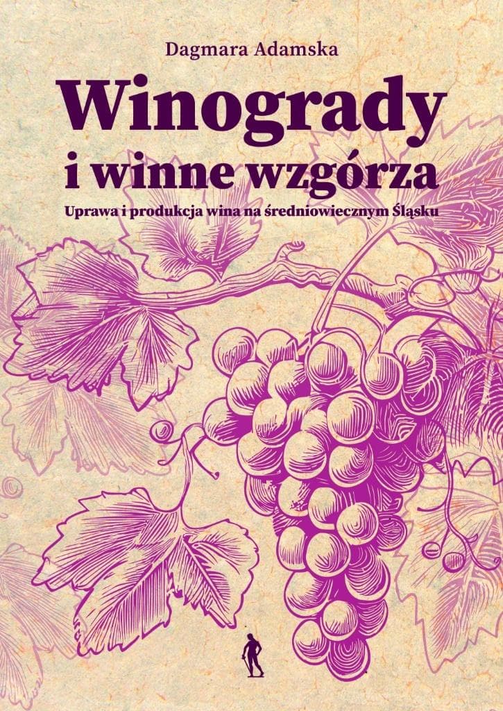 Winogrady i winne wzgórza Uprawa i produkcja wina na średniowiecznym Śląsku