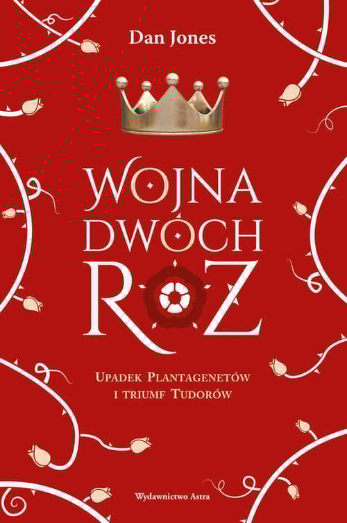 Wojna Dwóch Róż Upadek Plantagenetów i triumf Tudorów