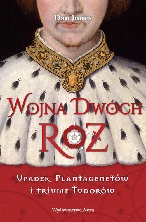 Wojna Dwóch Róż Upadek Plantagenetów i triumf Tudorów