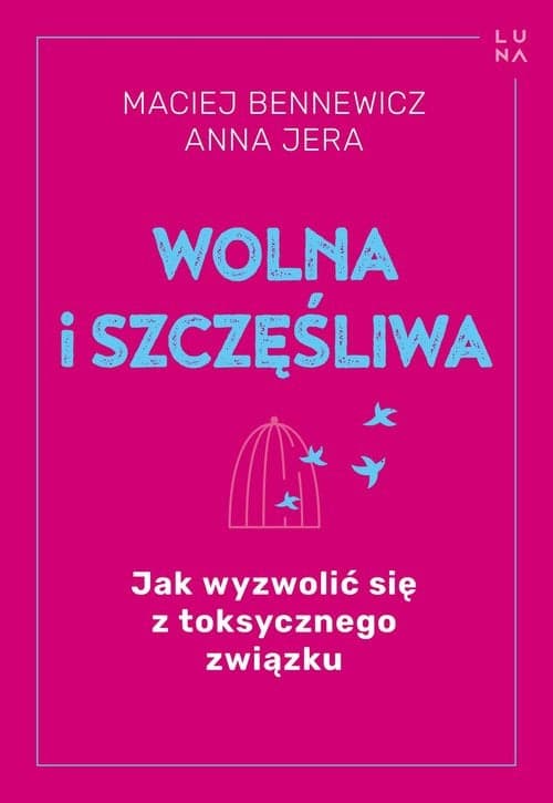 Wolna i szczęśliwa Jak wyzwolić się z toksycznego związku