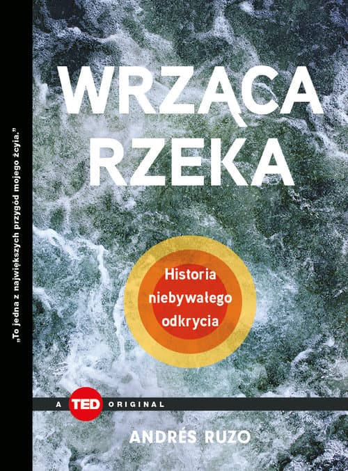 Wrząca rzeka. Historia niebywałego odkrycia (TED Books)