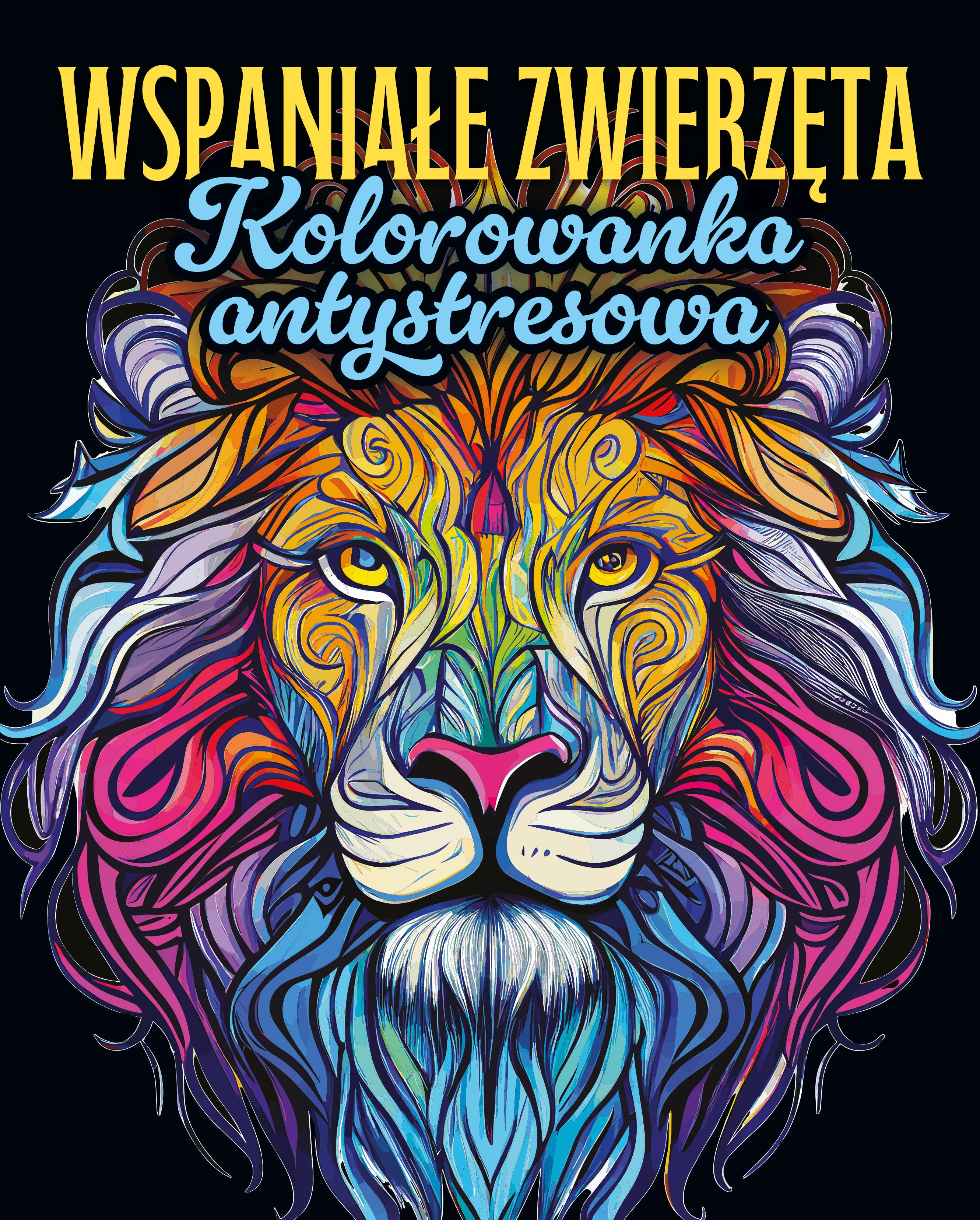 Wspaniałe zwierzęta. Kolorowanka antystresowa