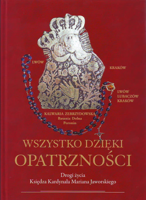 Wszystko dzięki Opatrzności Drogi życia Księdza Kardynała Mariana Jaworskiego