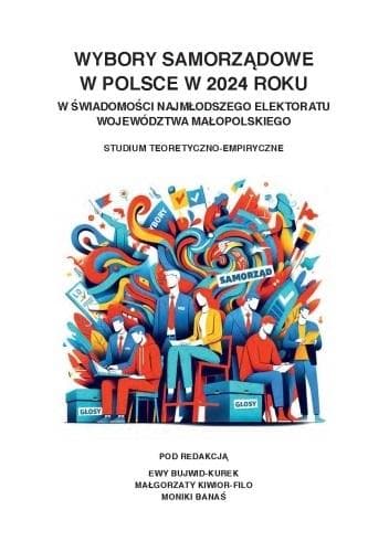 Wybory samorządowe w Polsce w 2024 roku w świadomości najmłodszego elektoratu województwa małopolskiego Studium teoretyczno-empiryczne